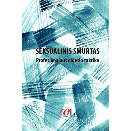 Seksualinis smurtas. Profesionalaus elgesio taktika (su algoritmu „medicinos pagalba nukentėjusiems nuo seksualinio smurto”)