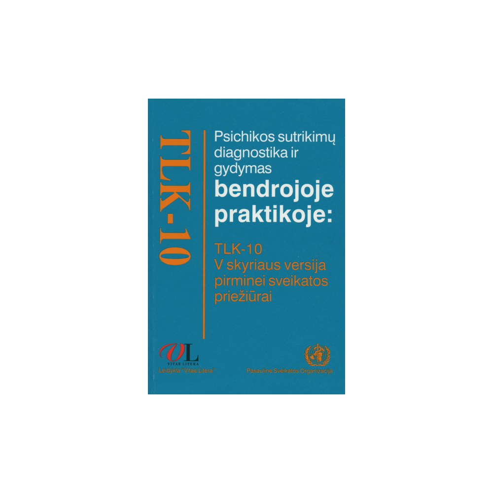 Psichikos sutrikimų diagnostika ir gydymas bendrojoje praktikoje: tlk-10 v skyriaus versija pirminei sveikatos priežiūrai