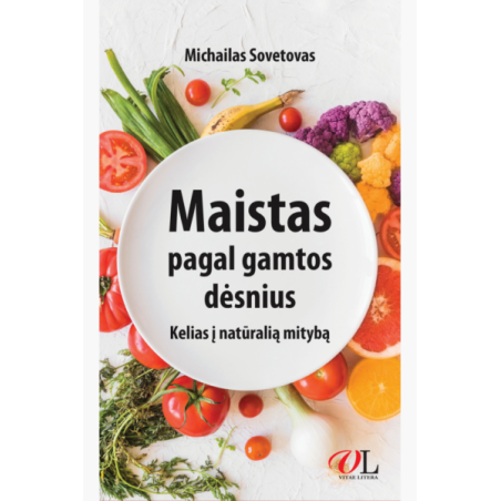 Maistas pagal gamtos dėsnius. Kelias į natūralią mitybą