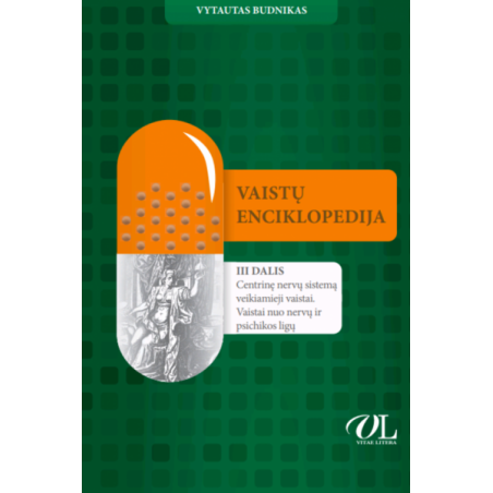 Vaistų enciklopedija. III dalis. Centrinę nervų sistemą veikiamieji vaistai vaistai nuo nervų ir psichikos ligų